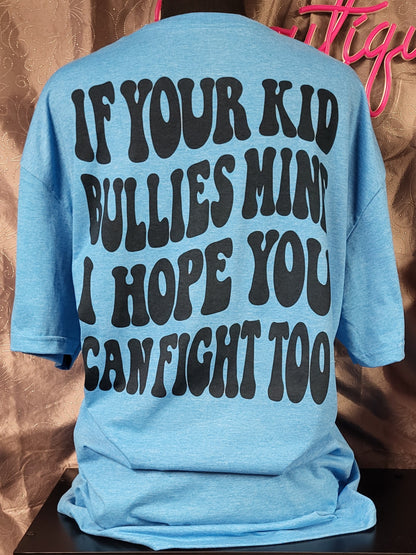 If Your Kid Bullies Mine I Hope You Can Fight Too Tee