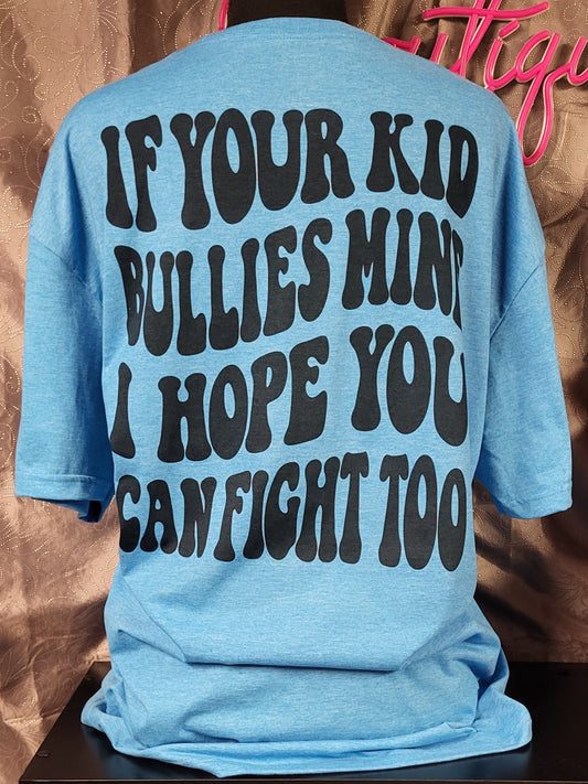 If Your Kid Bullies Mine I Hope You Can Fight Too Tee