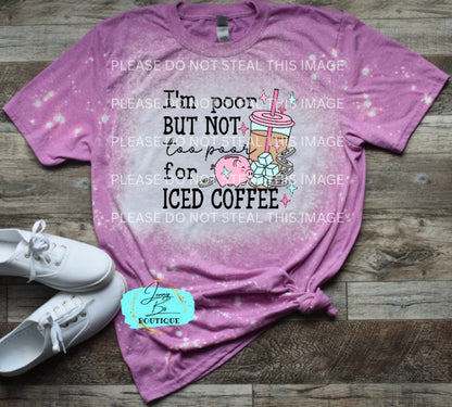 I'm Poor But Not Too Poor for Iced Coffee Tee