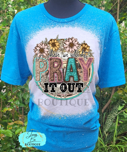 When in Doubt Pray it Out Tee