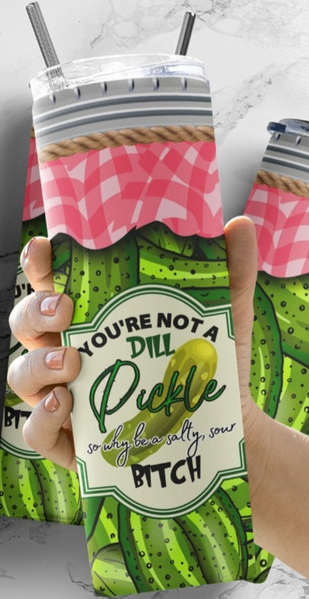 You're Not A Pickle, So Why be a Salty, Sour Bitch Tumbler