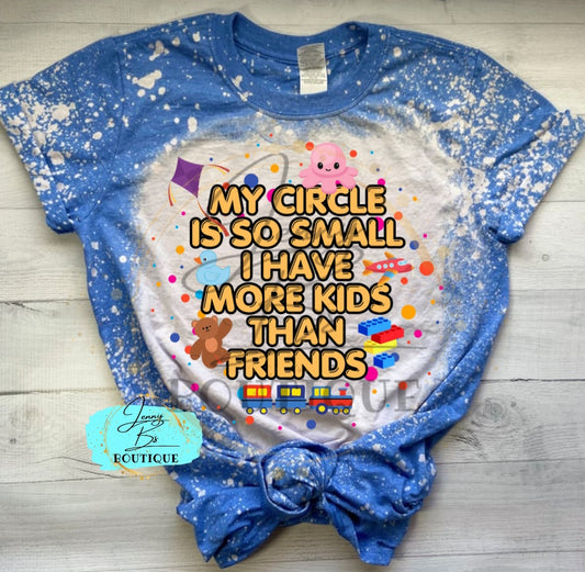 My Circle is So Small I Have More Kids Than Friends Tee