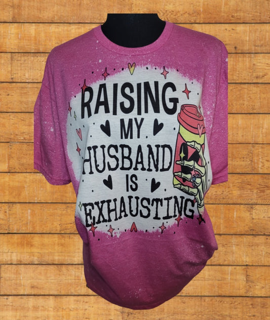 Bleached Raising my husband is exhausting T-Shirt