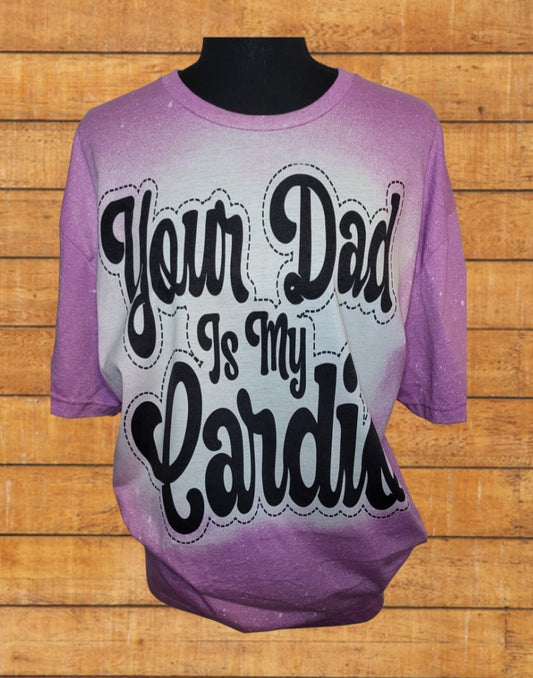 Bleached Your Dad is my Cardio T-Shirt