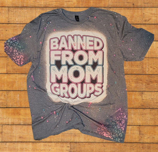 Banned From Mom Groups Bleached T-Shirt