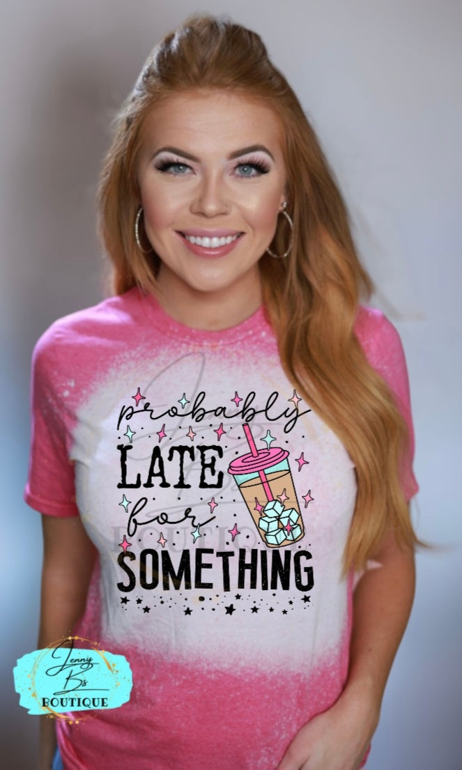 Probably Late for Something Tee