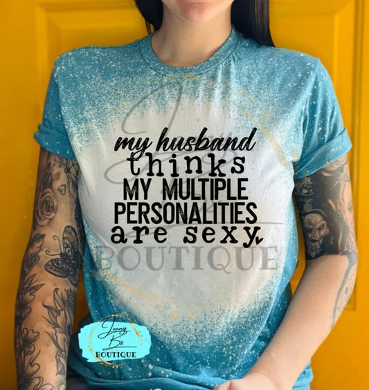 My Husband Thinks My Mutliple Personalities Are Sexy Tee