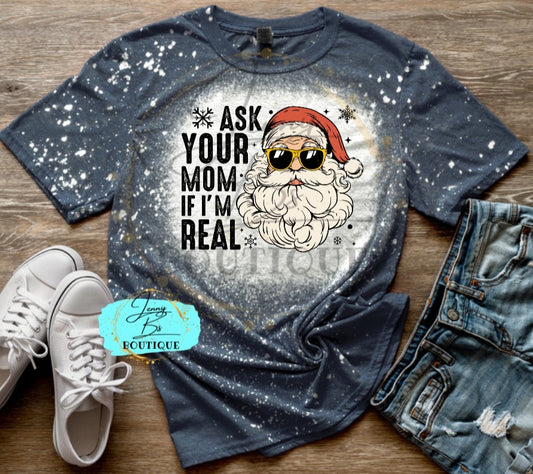 Santa Ask Your Mom if I'm Real Tee