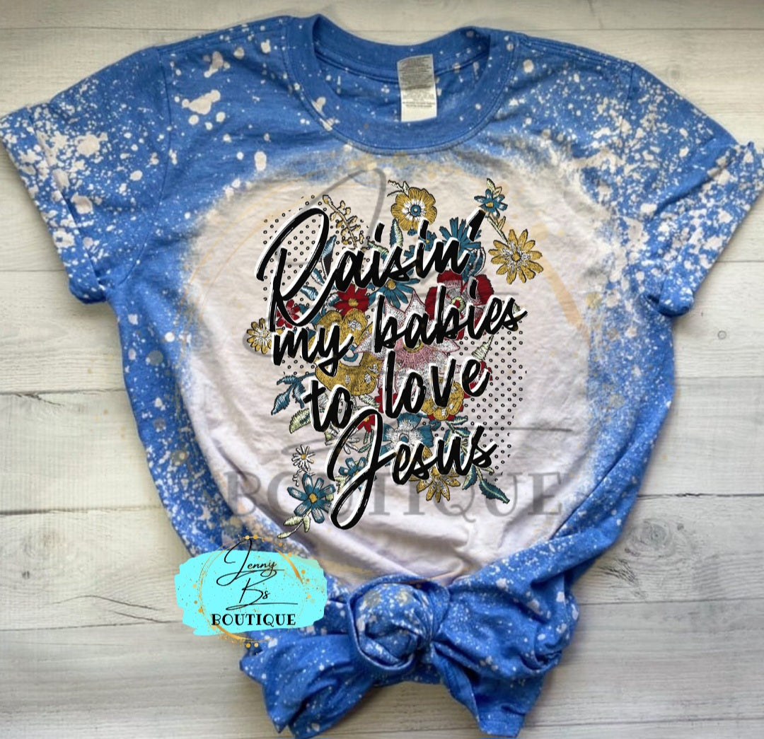 Raisin' My Babies to Love Jesus Tee