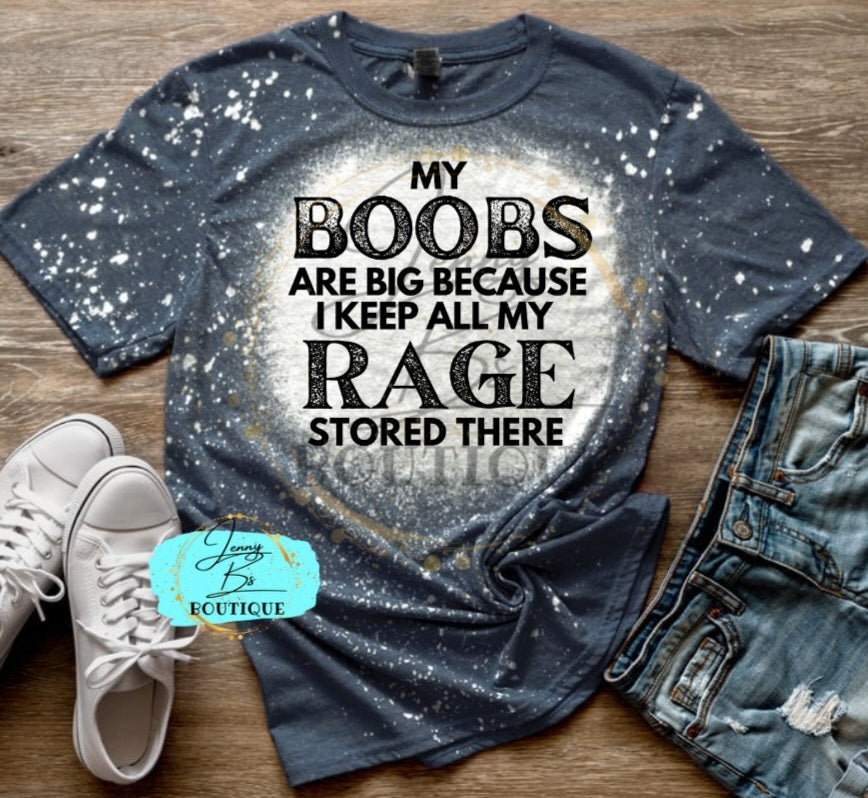 My Boobs are Big Because I Keep My Rage Stored There Tee