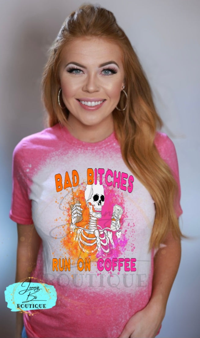 Bad Bitches Run on Coffee Tee