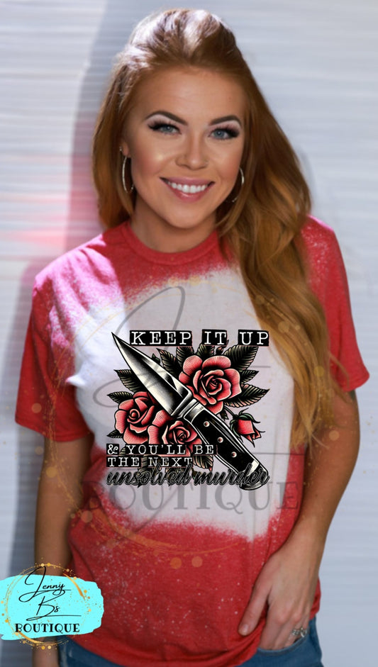 Keep It Up & You'll Be The Next Unsolved Murder Tee