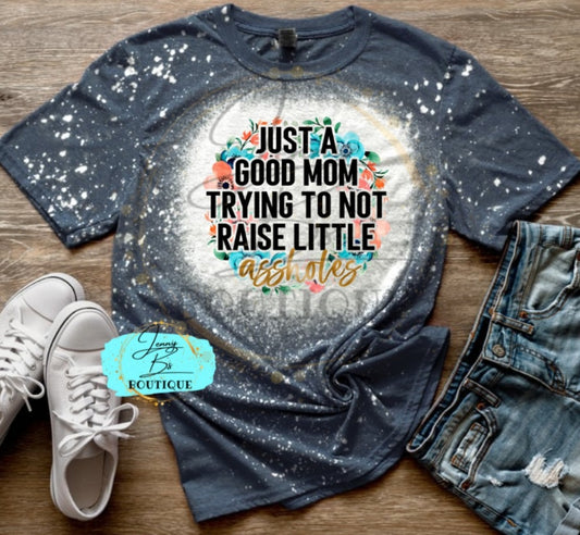 Just a Good Mom Trying Not to Raise Assholes Tee