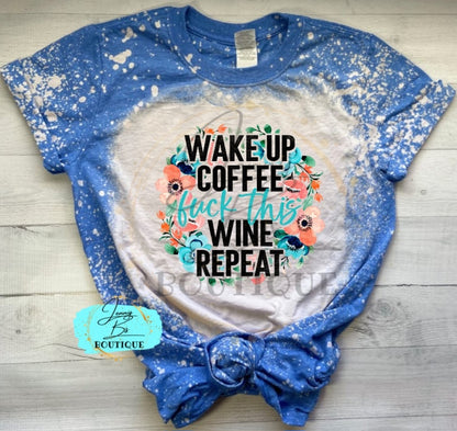 Wake Up, Coffee, Fuck This, Wine, Repeat Tee