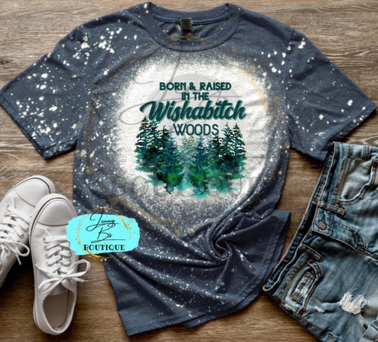 Born & Raised in Wishabitch Woods Tee