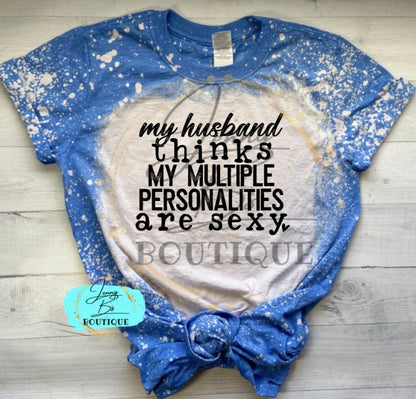 My Husband Thinks My Mutliple Personalities Are Sexy Tee