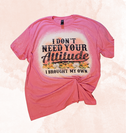 Bleached I don't need your attitude T-Shirt